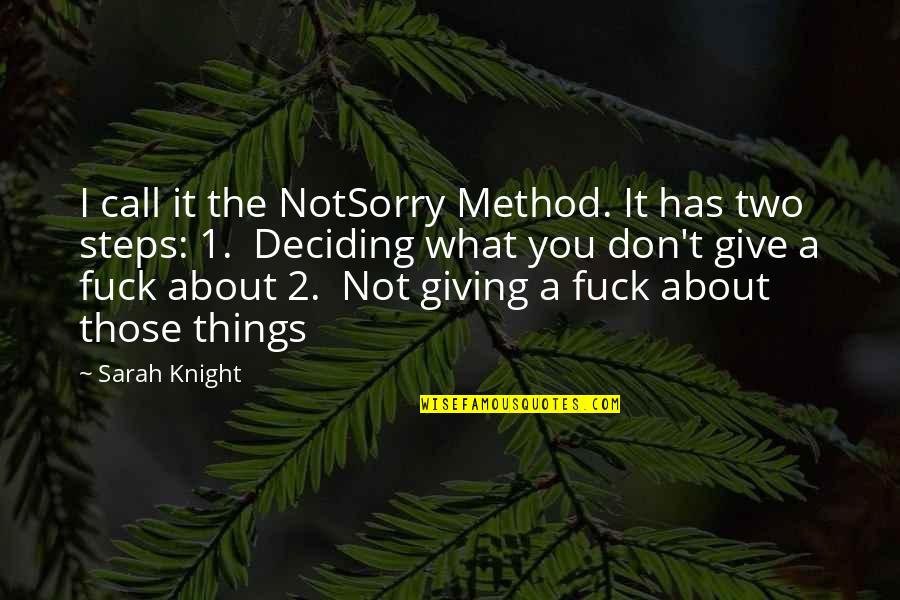 Nuthin Quotes By Sarah Knight: I call it the NotSorry Method. It has Nuthin Quotes By Sarah Knight: I call it the NotSorry Method. It has