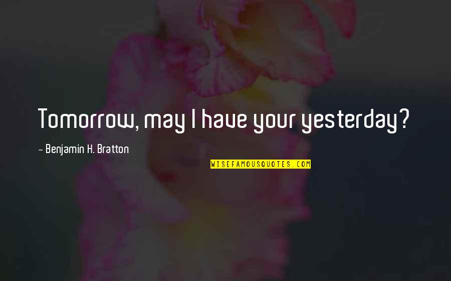 Nutini New Shoes Quotes By Benjamin H. Bratton: Tomorrow, may I have your yesterday? Nutini New Shoes Quotes By Benjamin H. Bratton: Tomorrow, may I have your yesterday?