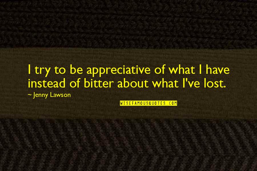 Nutini New Shoes Quotes By Jenny Lawson: I try to be appreciative of what I