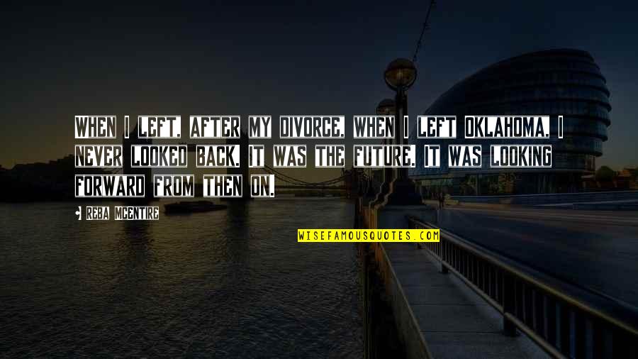 Nutinis Hancock Quotes By Reba McEntire: When I left, after my divorce, when I Nutinis Hancock Quotes By Reba McEntire: When I left, after my divorce, when I