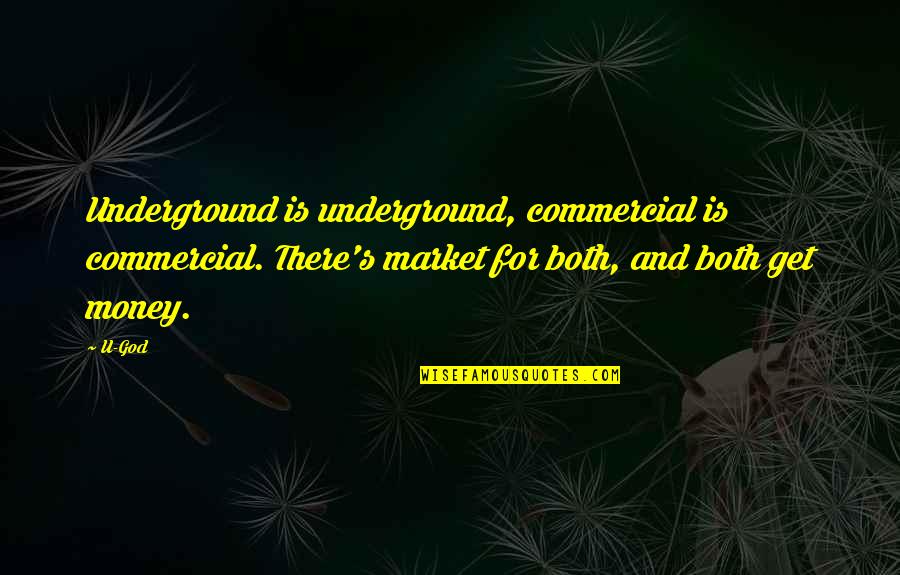 Nutinis Hancock Quotes By U-God: Underground is underground, commercial is commercial. There's market Nutinis Hancock Quotes By U-God: Underground is underground, commercial is commercial. There's market