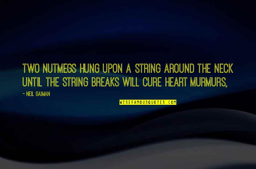 Nutmegs Quotes By Neil Gaiman: Two nutmegs hung upon a string around the Nutmegs Quotes By Neil Gaiman: Two nutmegs hung upon a string around the