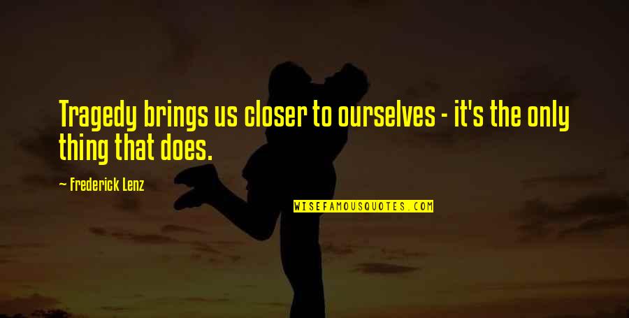 Nutraceutical Corp Quotes By Frederick Lenz: Tragedy brings us closer to ourselves - it's