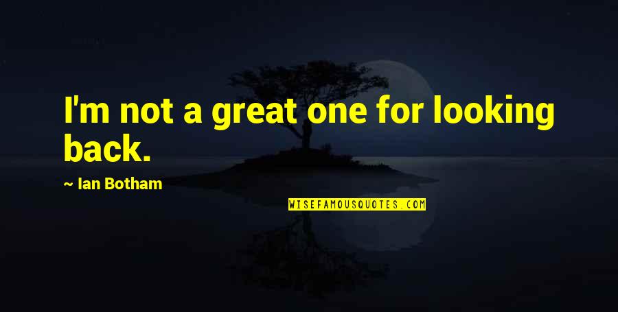 Nutraceutical Corp Quotes By Ian Botham: I'm not a great one for looking back. Nutraceutical Corp Quotes By Ian Botham: I'm not a great one for looking back.