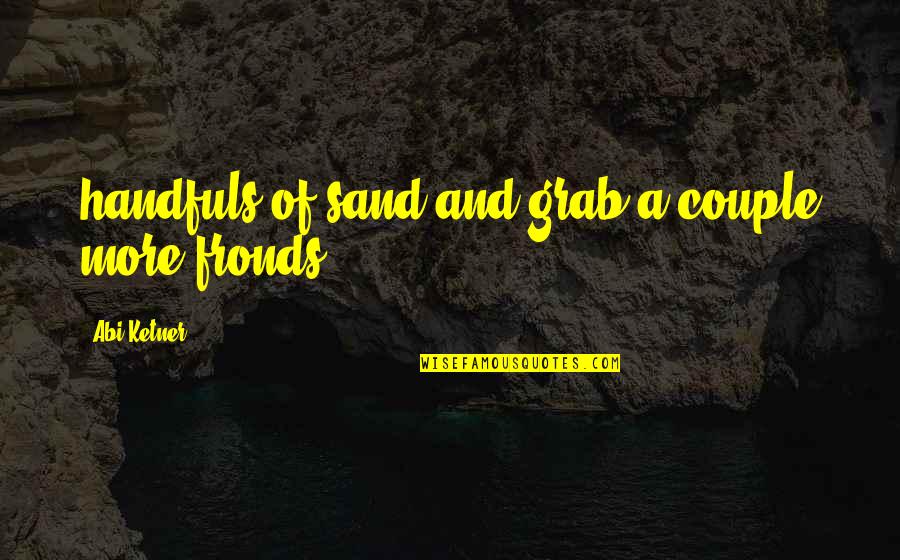 Nutridome Quotes By Abi Ketner: handfuls of sand and grab a couple more Nutridome Quotes By Abi Ketner: handfuls of sand and grab a couple more