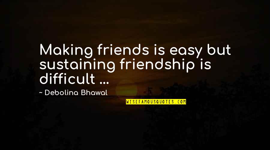 Nutridome Quotes By Debolina Bhawal: Making friends is easy but sustaining friendship is Nutridome Quotes By Debolina Bhawal: Making friends is easy but sustaining friendship is