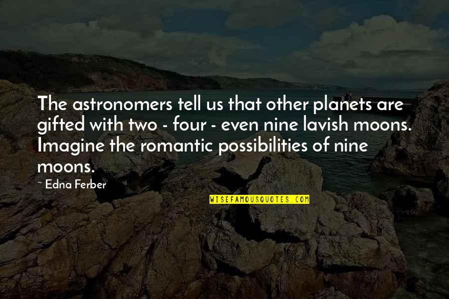 Nutridome Quotes By Edna Ferber: The astronomers tell us that other planets are Nutridome Quotes By Edna Ferber: The astronomers tell us that other planets are