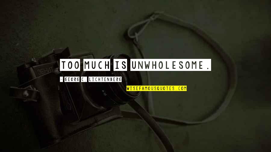 Nutridome Quotes By Georg C. Lichtenberg: Too much is unwholesome. Nutridome Quotes By Georg C. Lichtenberg: Too much is unwholesome.