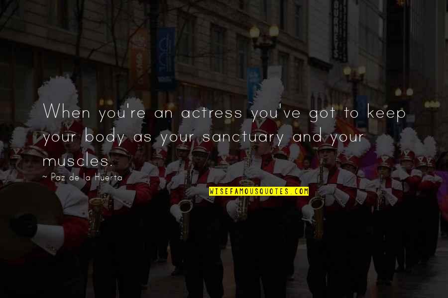 Nutridome Quotes By Paz De La Huerta: When you're an actress you've got to keep Nutridome Quotes By Paz De La Huerta: When you're an actress you've got to keep