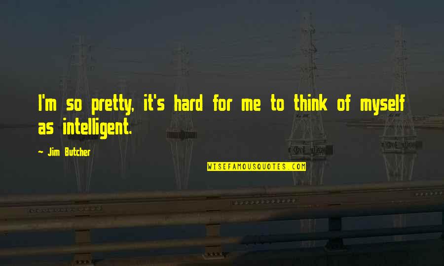 Nutridough Quotes By Jim Butcher: I'm so pretty, it's hard for me to