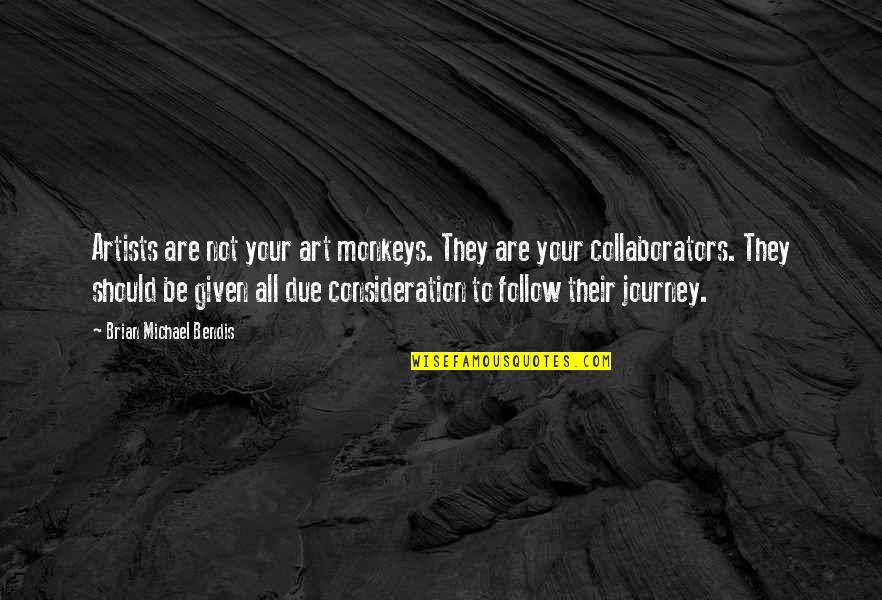 Nutrientes Del Quotes By Brian Michael Bendis: Artists are not your art monkeys. They are Nutrientes Del Quotes By Brian Michael Bendis: Artists are not your art monkeys. They are