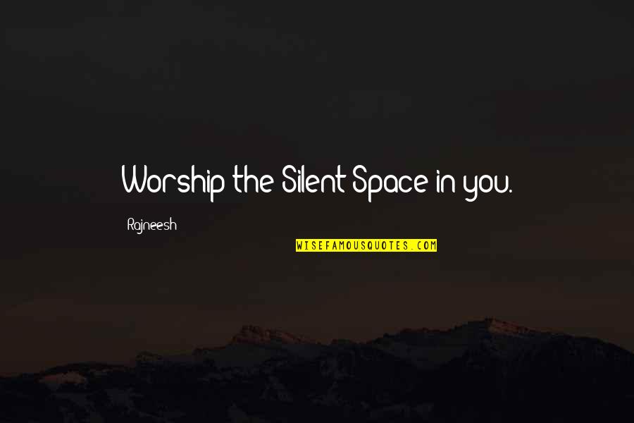 Nutrilight Quotes By Rajneesh: Worship the Silent Space in you. Nutrilight Quotes By Rajneesh: Worship the Silent Space in you.
