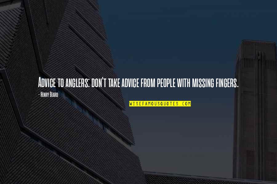 Nutrilite Quotes By Henry Beard: Advice to anglers: don't take advice from people