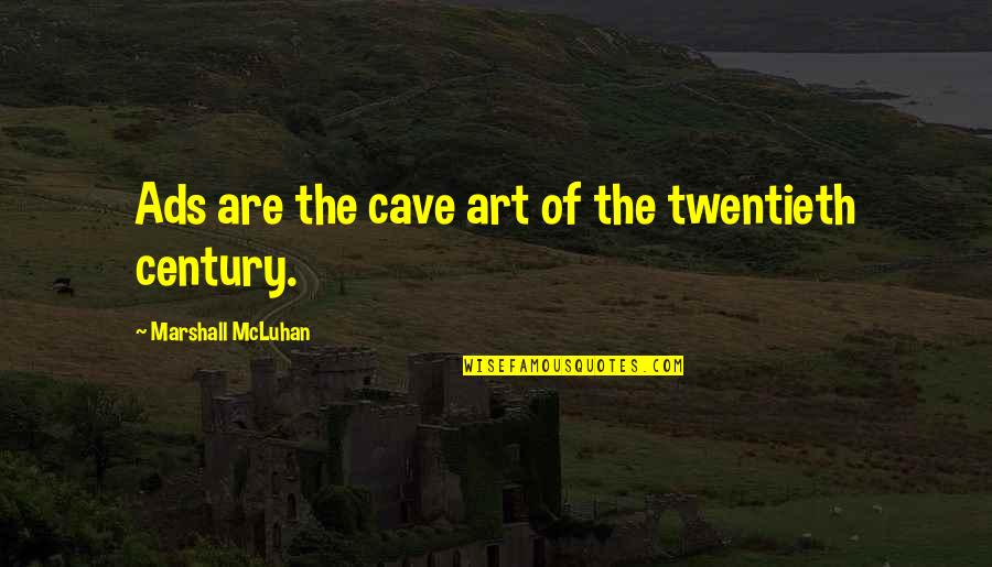 Nutrimento Quotes By Marshall McLuhan: Ads are the cave art of the twentieth