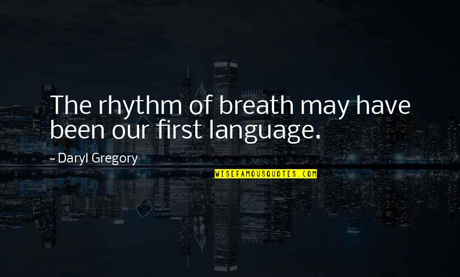 Nutrir Quotes By Daryl Gregory: The rhythm of breath may have been our