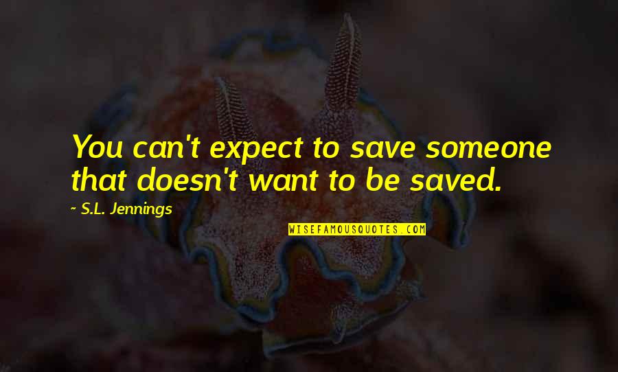 Nutrir Quotes By S.L. Jennings: You can't expect to save someone that doesn't