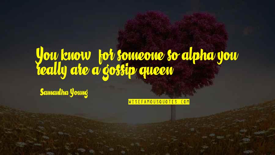 Nutrir Quotes By Samantha Young: You know, for someone so alpha you really
