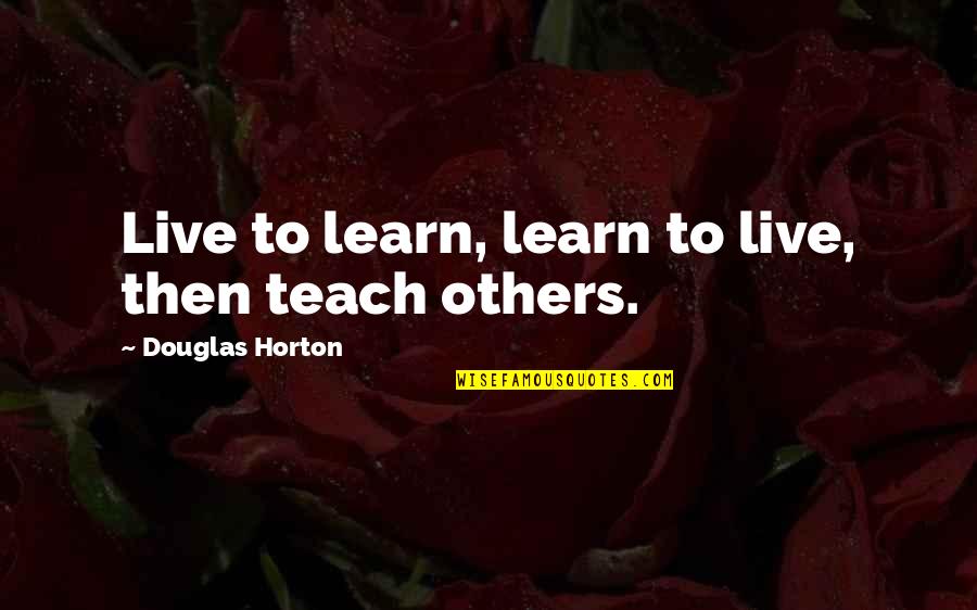 Nutrirenuplus Quotes By Douglas Horton: Live to learn, learn to live, then teach Nutrirenuplus Quotes By Douglas Horton: Live to learn, learn to live, then teach