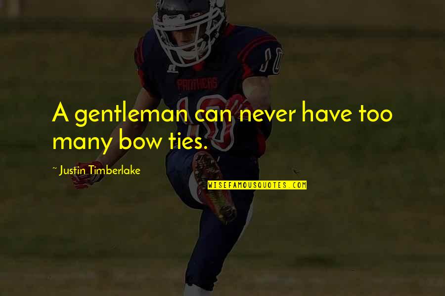 Nutrirenuplus Quotes By Justin Timberlake: A gentleman can never have too many bow Nutrirenuplus Quotes By Justin Timberlake: A gentleman can never have too many bow
