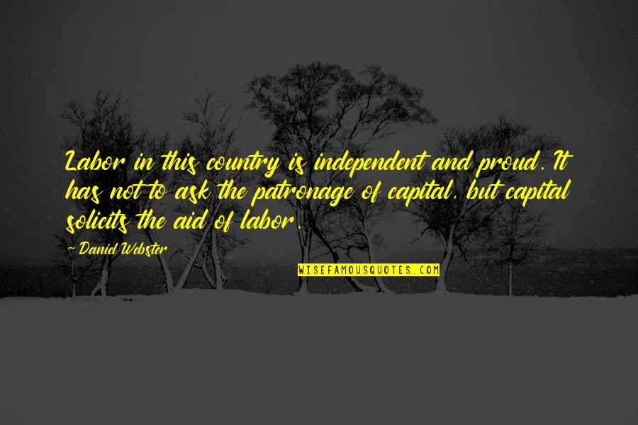 Nutritarian Quotes By Daniel Webster: Labor in this country is independent and proud. Nutritarian Quotes By Daniel Webster: Labor in this country is independent and proud.