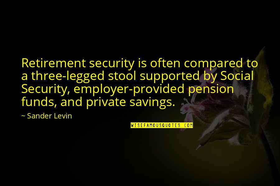 Nutritarian Womens Health Quotes By Sander Levin: Retirement security is often compared to a three-legged