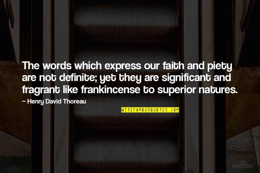 Nutrites Quotes By Henry David Thoreau: The words which express our faith and piety