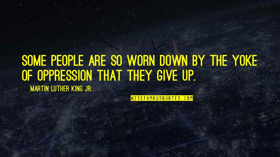 Nutrition And Fitness Quotes By Martin Luther King Jr.: Some people are so worn down by the Nutrition And Fitness Quotes By Martin Luther King Jr.: Some people are so worn down by the