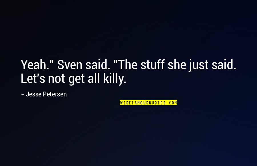 Nutrition And Sports Quotes By Jesse Petersen: Yeah." Sven said. "The stuff she just said.