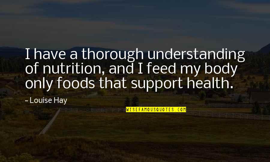 Nutrition Health Quotes By Louise Hay: I have a thorough understanding of nutrition, and