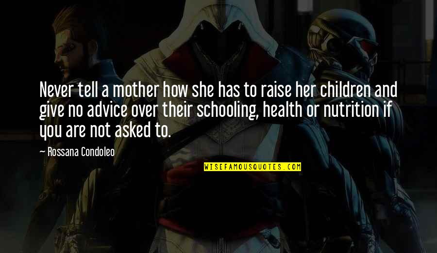 Nutrition Health Quotes By Rossana Condoleo: Never tell a mother how she has to