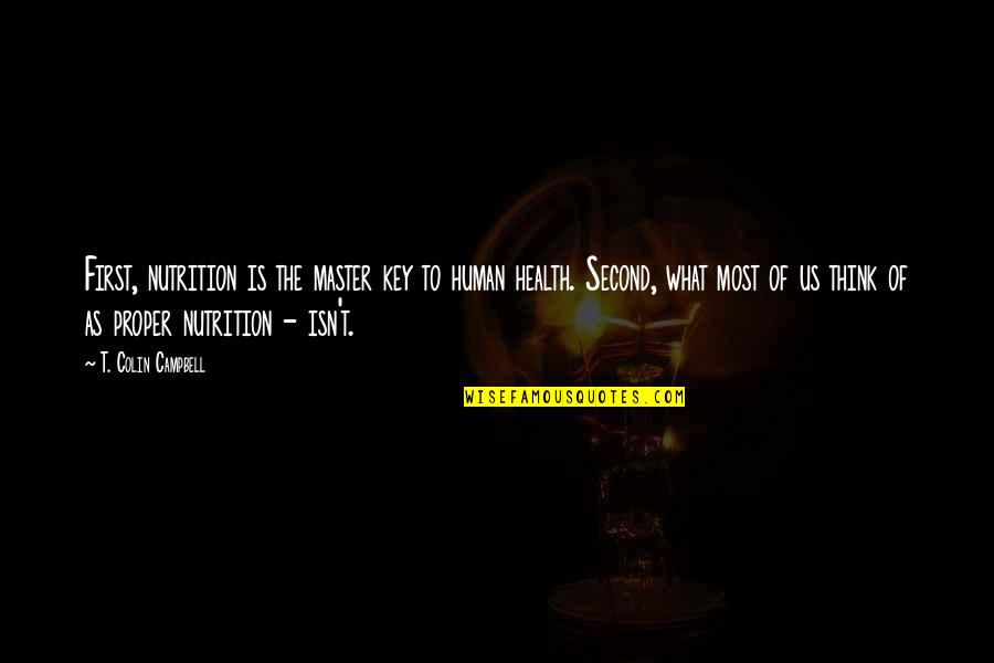 Nutrition Is Key Quotes By T. Colin Campbell: First, nutrition is the master key to human Nutrition Is Key Quotes By T. Colin Campbell: First, nutrition is the master key to human
