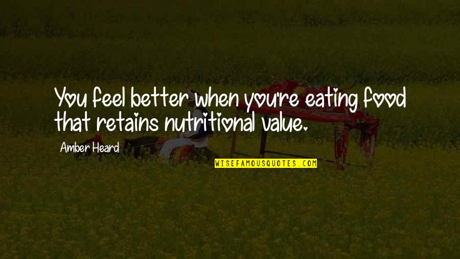 Nutritional Quotes By Amber Heard: You feel better when you're eating food that