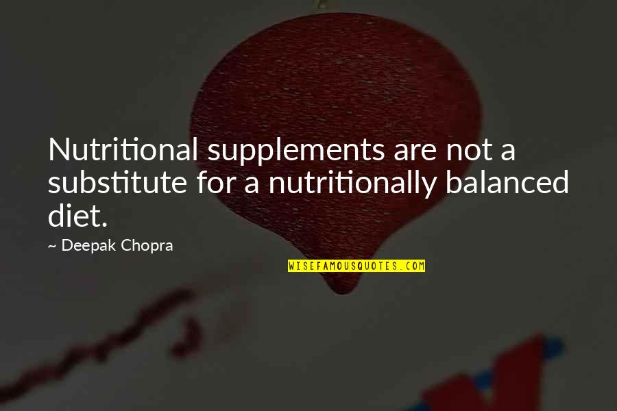Nutritional Quotes By Deepak Chopra: Nutritional supplements are not a substitute for a