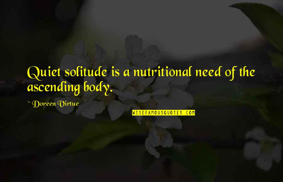 Nutritional Quotes By Doreen Virtue: Quiet solitude is a nutritional need of the Nutritional Quotes By Doreen Virtue: Quiet solitude is a nutritional need of the