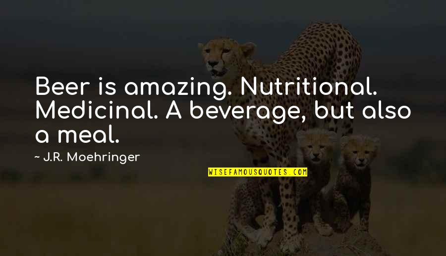 Nutritional Quotes By J.R. Moehringer: Beer is amazing. Nutritional. Medicinal. A beverage, but