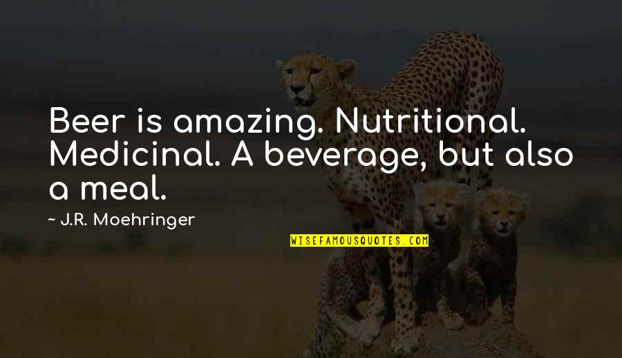 Nutritional Quotes By J.R. Moehringer: Beer is amazing. Nutritional. Medicinal. A beverage, but Nutritional Quotes By J.R. Moehringer: Beer is amazing. Nutritional. Medicinal. A beverage, but