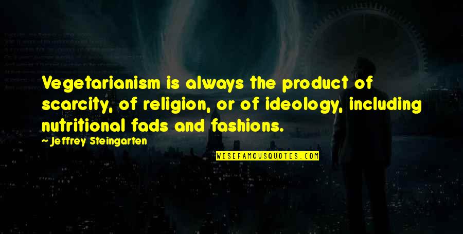 Nutritional Quotes By Jeffrey Steingarten: Vegetarianism is always the product of scarcity, of Nutritional Quotes By Jeffrey Steingarten: Vegetarianism is always the product of scarcity, of