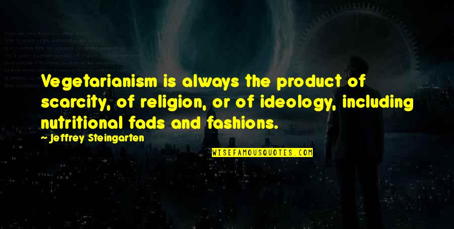 Nutritional Quotes By Jeffrey Steingarten: Vegetarianism is always the product of scarcity, of