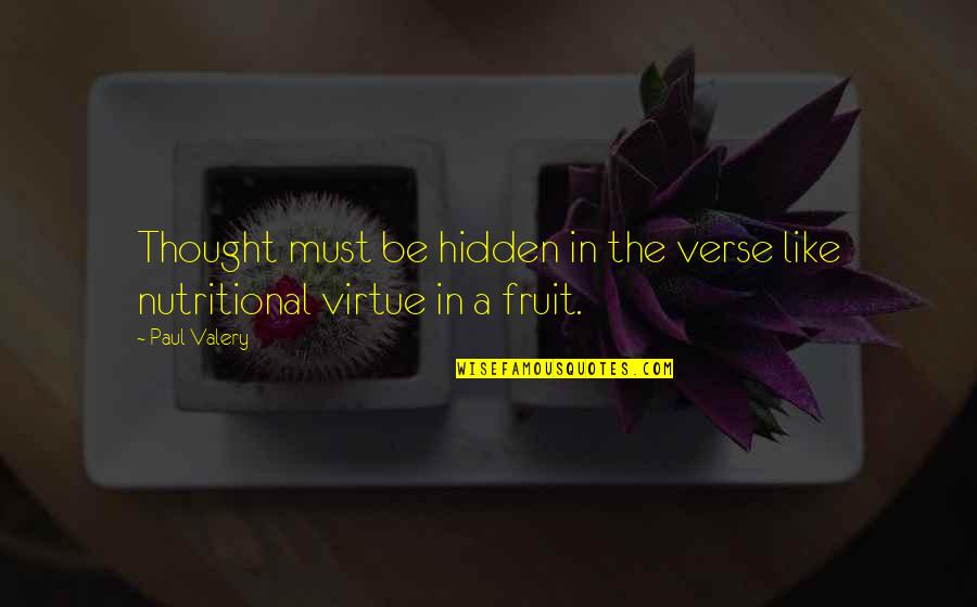 Nutritional Quotes By Paul Valery: Thought must be hidden in the verse like