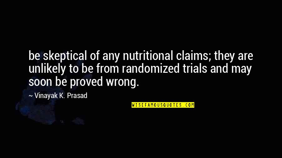 Nutritional Quotes By Vinayak K. Prasad: be skeptical of any nutritional claims; they are