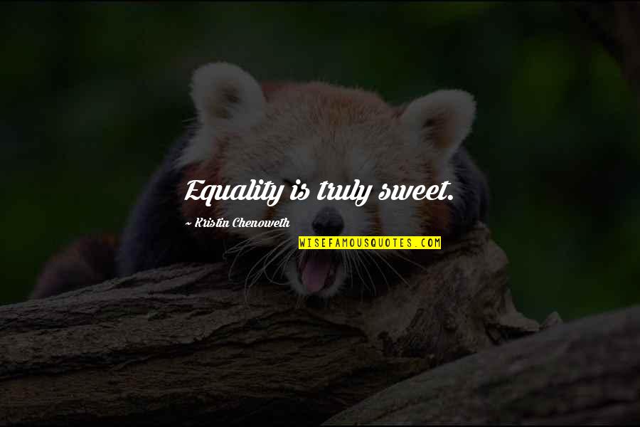 Nutritional Supplement Quotes By Kristin Chenoweth: Equality is truly sweet.