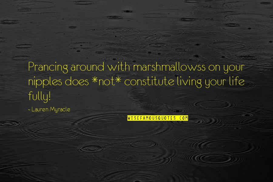 Nutritional Yeast Seasoning Quotes By Lauren Myracle: Prancing around with marshmallowss on your nipples does Nutritional Yeast Seasoning Quotes By Lauren Myracle: Prancing around with marshmallowss on your nipples does
