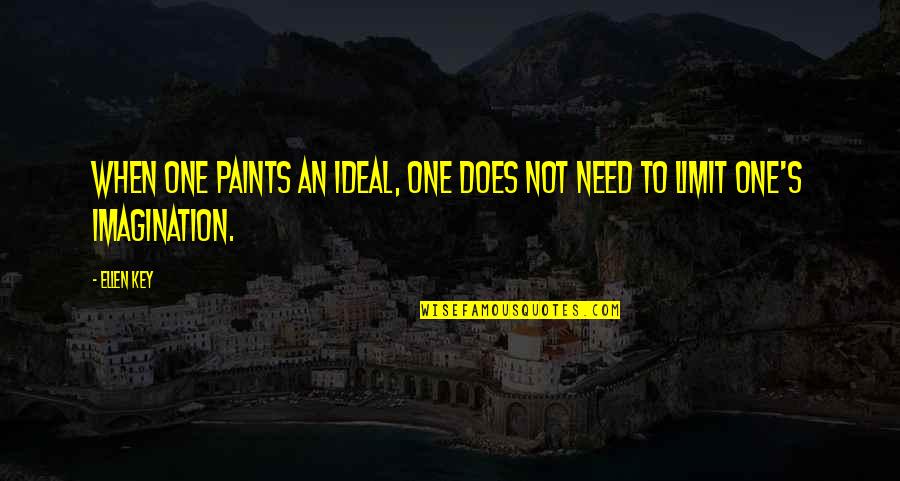 Nutritionist Positive Quotes By Ellen Key: When one paints an ideal, one does not