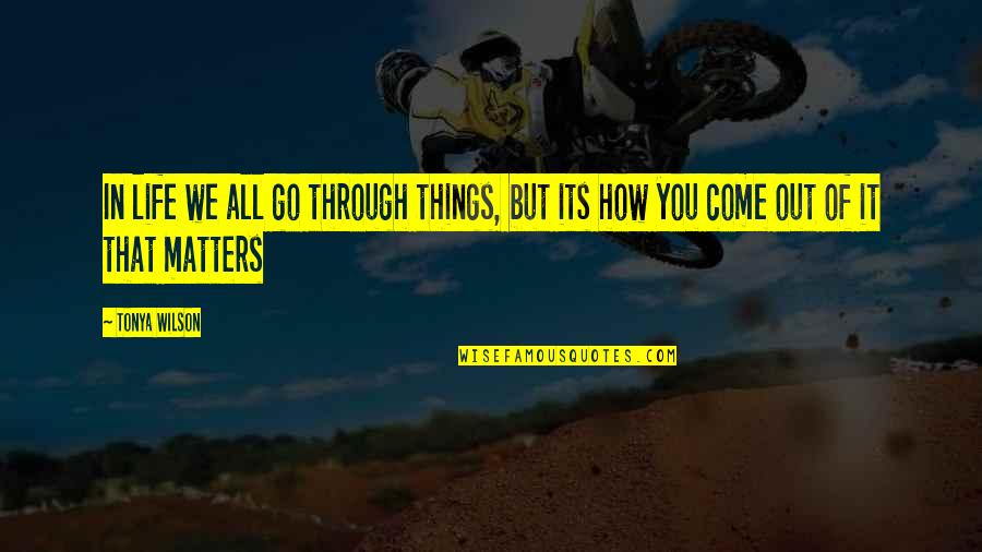 Nutritionists Nyc Quotes By Tonya Wilson: In life we all go through things, but