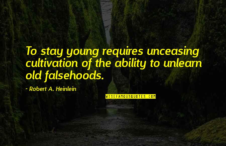 Nutritious Breakfast Quotes By Robert A. Heinlein: To stay young requires unceasing cultivation of the