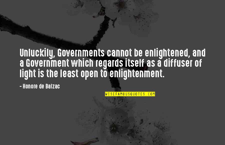 Nutritive Quotes By Honore De Balzac: Unluckily, Governments cannot be enlightened, and a Government