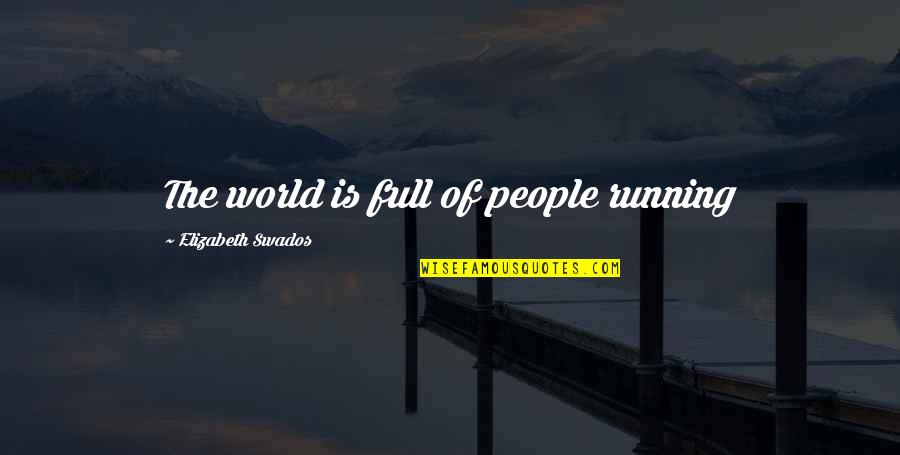 Nutritrarian Quotes By Elizabeth Swados: The world is full of people running