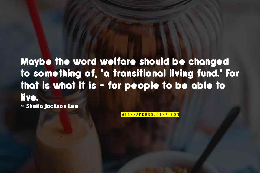 Nutritrarian Quotes By Sheila Jackson Lee: Maybe the word welfare should be changed to
