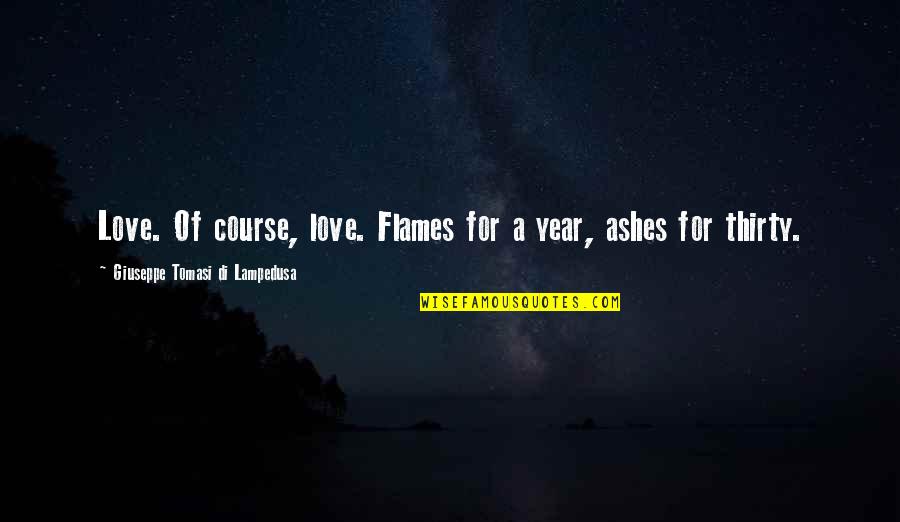 Nutriva Poiares Quotes By Giuseppe Tomasi Di Lampedusa: Love. Of course, love. Flames for a year,