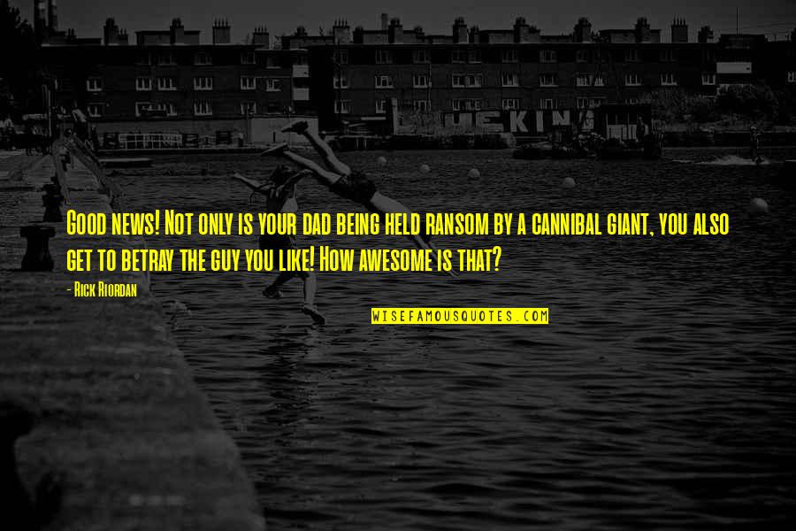 Nutriva Poiares Quotes By Rick Riordan: Good news! Not only is your dad being
